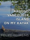 Around Vancouver Island on my Kayak - Collector's Edition Around Vancouver Island on my Kayak - Collector's Edition