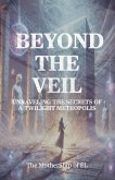Beyond the Veil - Unraveling the Secrets of a Twilight Metropolis Beyond the Veil - Unraveling the Secrets of a Twilight Metropolis