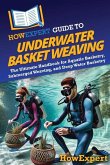 HowExpert Guide to Underwater Basket Weaving