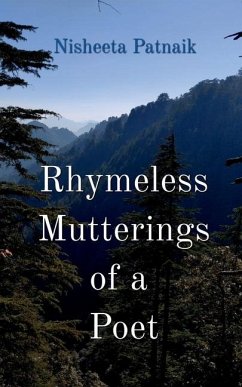 Rhymeless Mutterings of a Poet - Nisheeta Patnaik
