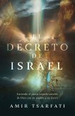 El Decreto de Israel: Entiende El Pacto Inquebrantable de Dios Con Su Pueblo Y Su Tierra / The Israel Decree: Understanding God's Unbreakable Covenant El Decreto de Israel: Entiende El Pacto Inquebrantable de Dios Con Su Pueblo Y Su Tierra / The Israel Decree: Understanding God's Unbreakable Covenant