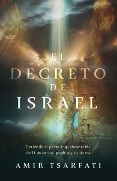 Cover El Decreto de Israel: Entiende El Pacto Inquebrantable de Dios Con Su Pueblo Y Su Tierra / The Israel Decree: Understanding God's Unbreakable Covenant