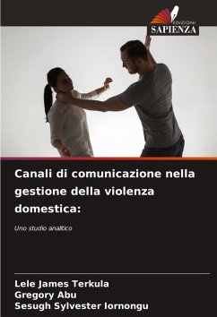 Canali di comunicazione nella gestione della violenza domestica: - Terkula, Lele James;Abu, Gregory;Iornongu, Sesugh Sylvester