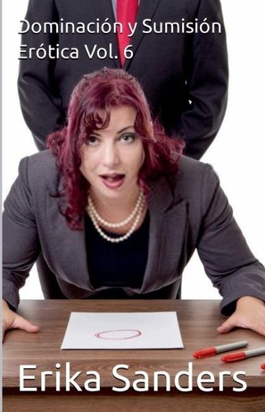 Dominación y Sumisión Erótica Vol. 6 Dominación y Sumisión Erótica Vol. 6