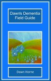 Dawn's Dementia Field Guide Dawn's Dementia Field Guide