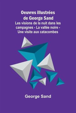 Cover Oeuvres illustrées de George Sand; Les visions de la nuit dans les campagnes - La vallée noire - Une visite aux catacombes