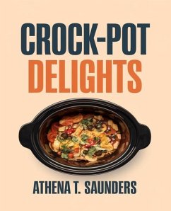 Crock-Pot Delights - Saunders, Athena T