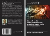 La gestión del conocimiento como principio rector de la reestructuración La gestión del conocimiento como principio rector de la reestructuración