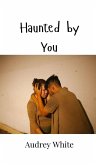 Haunted by You Haunted by You