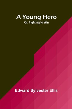 A Young Hero; Or, Fighting to Win - Sylvester Ellis, Edward