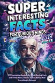 Super Interesting Facts For Curious Minds Super Interesting Facts For Curious Minds