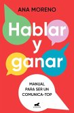 Hablar Y Ganar. Manual Para Ser Un Comunica-Top / You Speak, You Win Hablar Y Ganar. Manual Para Ser Un Comunica-Top / You Speak, You Win