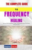 The Complete Guide to Frequency Healing The Complete Guide to Frequency Healing