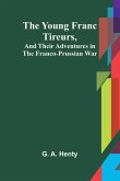 The Young Franc Tireurs, and Their Adventures in the Franco-Prussian War