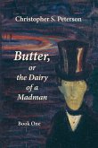 Butter, or the Dairy of a Madman Butter, or the Dairy of a Madman