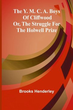 Cover The Y. M. C. A. boys of Cliffwood; or, The struggle for the Holwell Prize