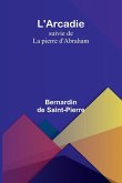 L'Arcadie; suivie de La pierre d'Abraham