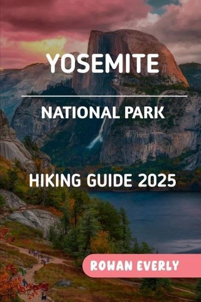 Yosemite National Park Hiking Guide 2025