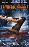 Timber Beast (Twisted Tales of Familiar Faces) Timber Beast (Twisted Tales of Familiar Faces)