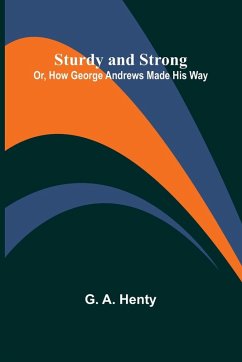 Cover Sturdy and Strong; Or, How George Andrews Made His Way