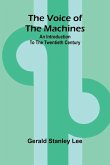 The Voice of the Machines; An Introduction to the Twentieth Century The Voice of the Machines; An Introduction to the Twentieth Century
