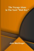 The Voyage Alone in the Yawl "Rob Roy" The Voyage Alone in the Yawl "Rob Roy"