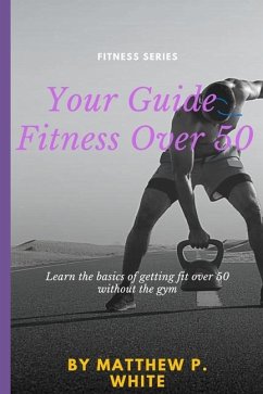 Your Guide to Fitness Over 50 - White, Matthew