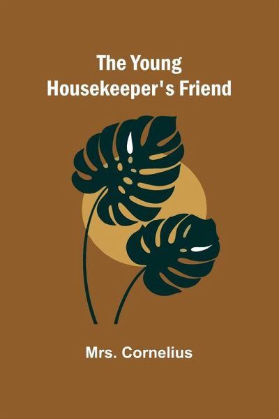 The Young Housekeeper's Friend The Young Housekeeper's Friend