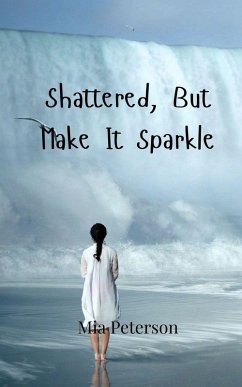 Shattered, But Make It Sparkle - Peterson, Mia Shattered, But Make It Sparkle - Peterson, Mia