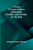 A study of some factors influencing fertility and sterility in the bull A study of some factors influencing fertility and sterility in the bull