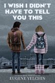 I Wish I Didn't Have to Tell You This: A Graphic Memoir I Wish I Didn't Have to Tell You This: A Graphic Memoir