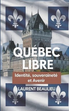 Cover Québec Libre! Identité, Souveraineté et Avenir