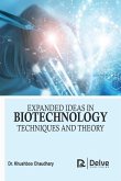 Expanded Ideas in Biotechnology: Techniques and Theory Expanded Ideas in Biotechnology: Techniques and Theory