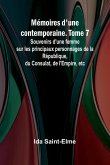 Mémoires d'une contemporaine. Tome 7; Souvenirs d'une femme sur les principaux personnages de la République, du Consulat, de l'Empire, etc