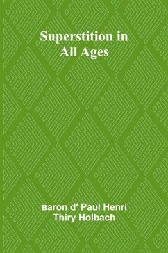 Superstition in all ages - D' Paul Henri Thiry Holbach, Baron