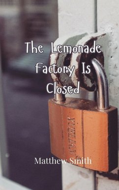 The Lemonade Factory Is Closed - Smith, Matthew
