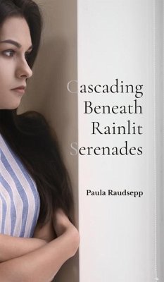 Cascading Beneath Rainlit Serenades - Raudsepp, Paula