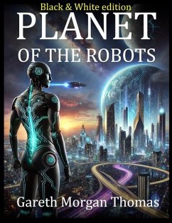 Planet of the Robots (Black and White Edition) - Thomas, Gareth Morgan