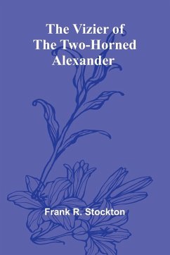 The Vizier of the Two-Horned Alexander - R. Stockton, Frank