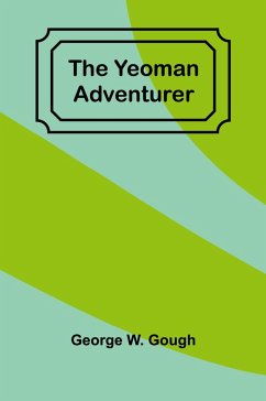 The Yeoman Adventurer - W. Gough, George