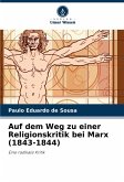 Auf dem Weg zu einer Religionskritik bei Marx (1843-1844) Auf dem Weg zu einer Religionskritik bei Marx (1843-1844)