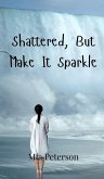 Shattered, But Make It Sparkle Shattered, But Make It Sparkle