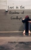 Love in the Shadow of Goodbye Love in the Shadow of Goodbye