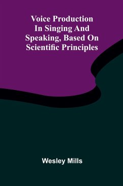 Voice production in singing and speaking, based on scientific principles - Mills, Wesley