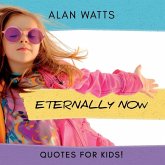 Eternally Now Quotes for Kids by Alan Watts