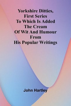 Cover Yorkshire Ditties, First Series To Which Is Added The Cream Of Wit And Humour From His Popular Writings