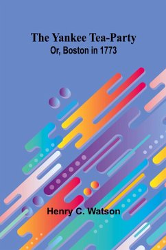 Cover The Yankee Tea-party; Or, Boston in 1773