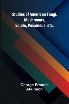 Cover Studies of American Fungi. Mushrooms, Edible, Poisonous, etc.
