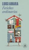 Fetiches Ordinarios / Ordinary Fetishes Fetiches Ordinarios / Ordinary Fetishes