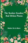 The Sunken Garden, and Other Poems The Sunken Garden, and Other Poems